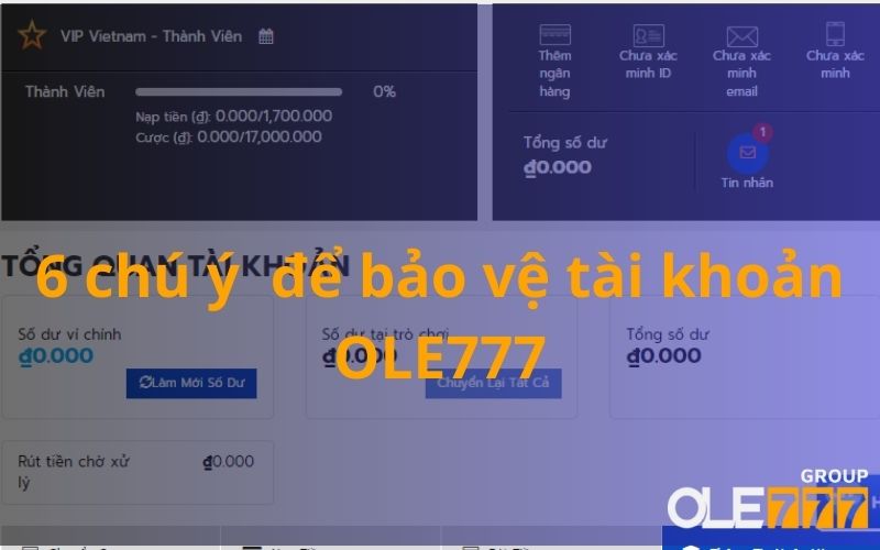 6 điều bạn cần chú ý để bảo vệ an toàn cho tài khoản OLE777