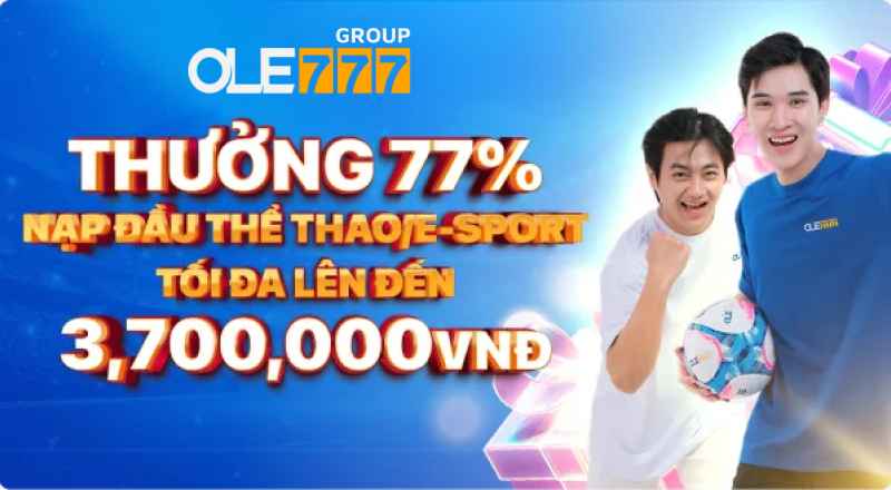 Thưởng 77% cho lần nạp đầu Thể thao - Esports tại OLE777