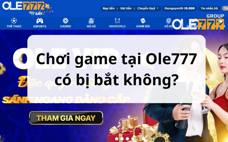 Chơi game tại Ole777 có bị bắt không?