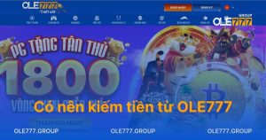 Có nên kiếm tiền từ OLE777